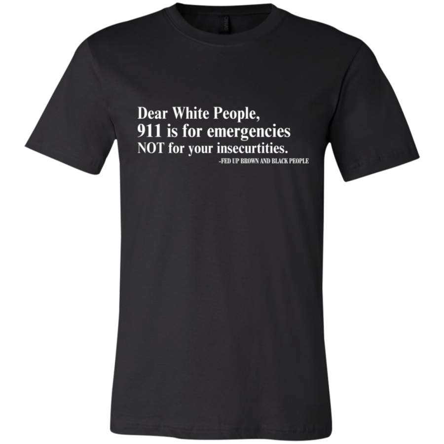 AGR Dear White People 911 Is For Emergencies Funny T-Shirt  USA