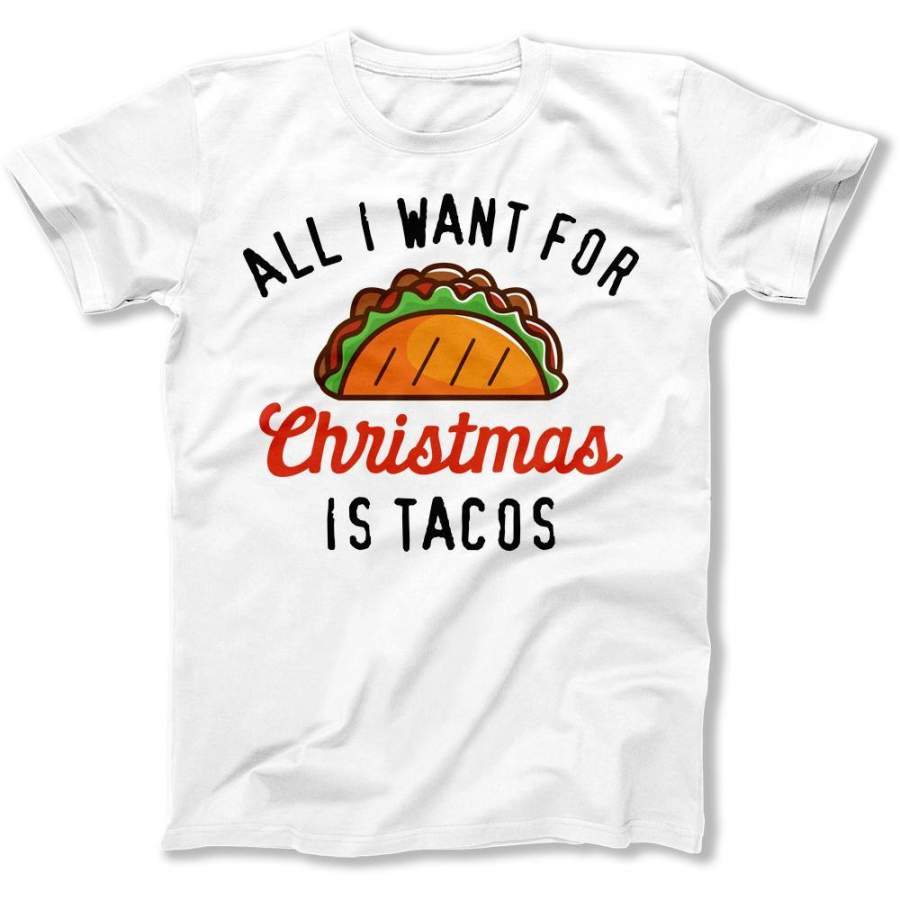 All I Want For Christmas Is Tacos – T Shirt