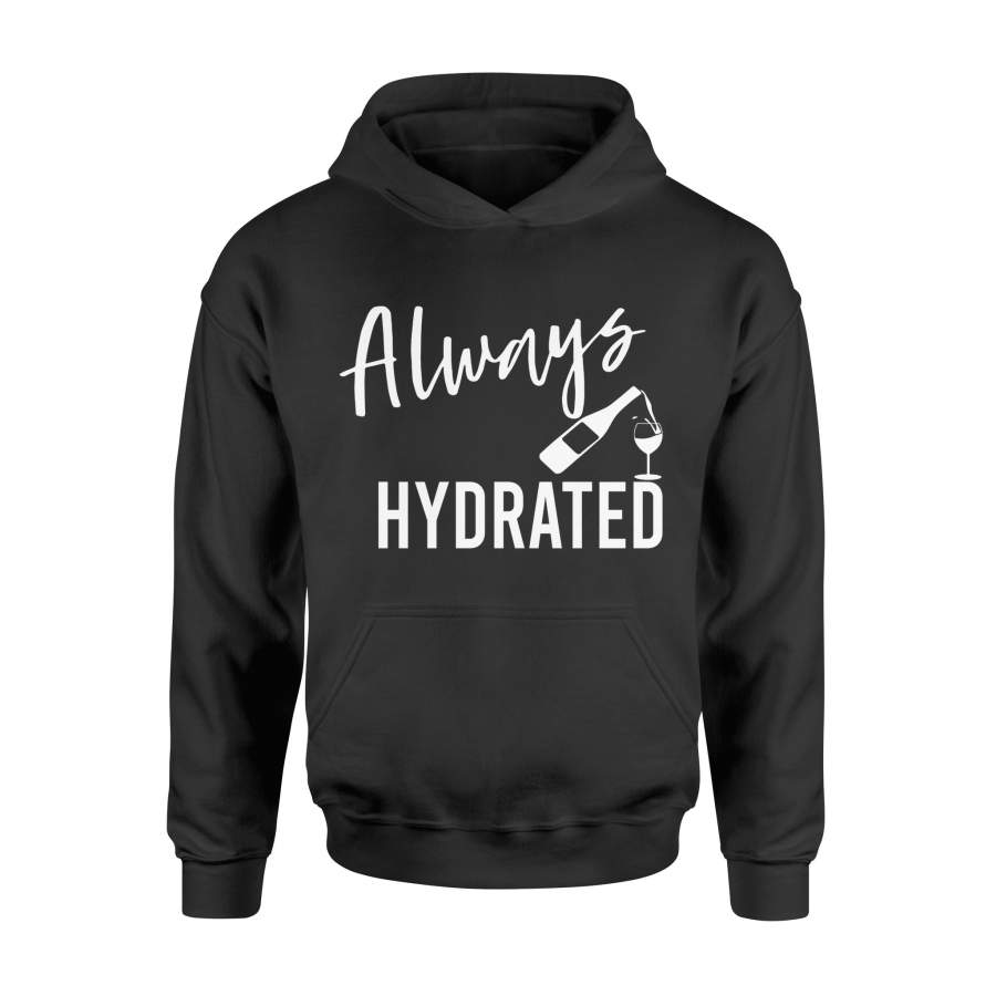 Wine Shirt, Bachelorette Party Shirts, Always Hydrated Quotes Hoodie- QTS17 Color Black, Purple, Orange, Blue