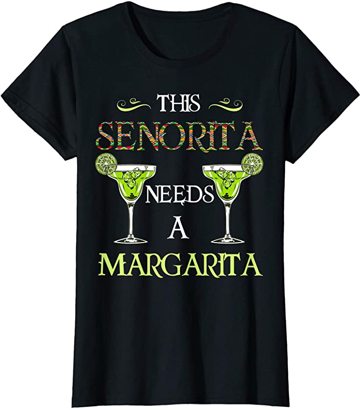 Womens Senorita needs Margarita Tee Cinco de Mayo Tequila Drink T-Shirt