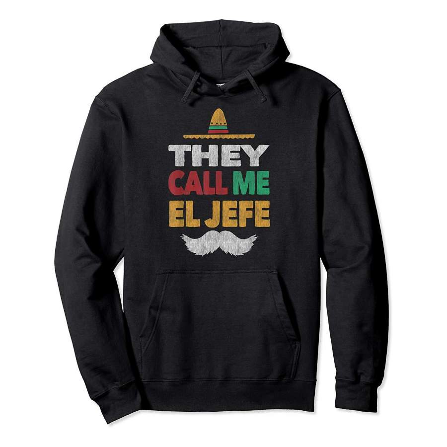 They Call Me El Jefe Fiesta Mexican Party Shirt Hat Gift Tee Hoodie Premium Tee