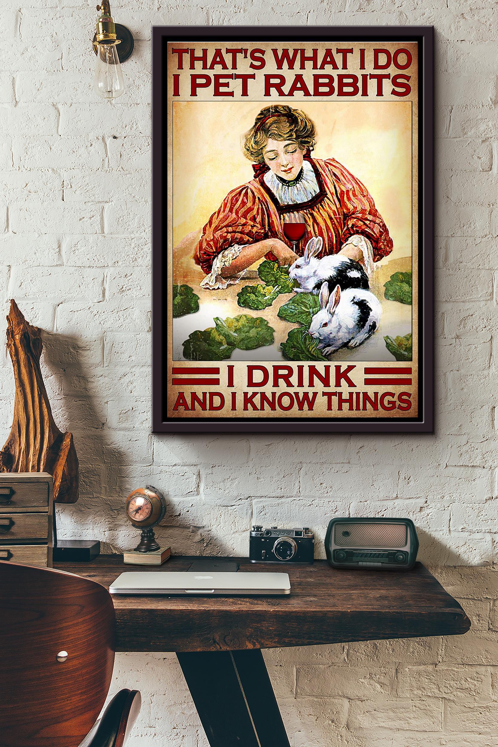 Thats What I Do I Pet Rabbit I Drink And I Know Things Poster Framed Matte Canvas