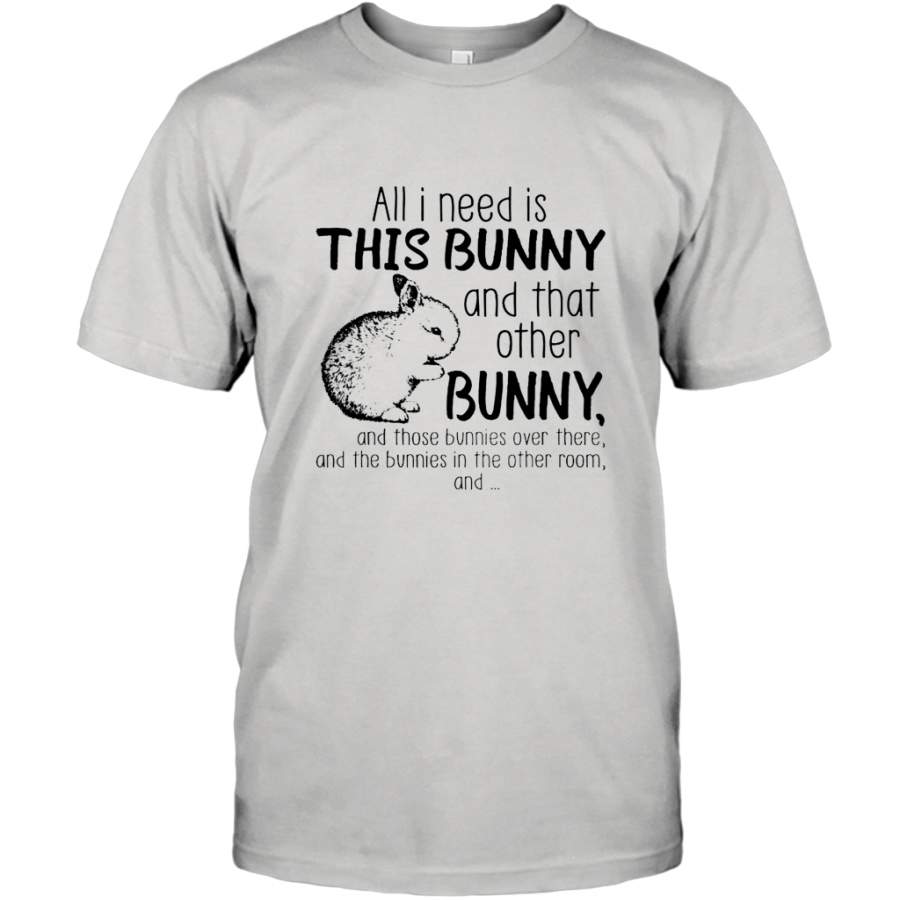 All i need is this bunny and that other bunny shirt T-Shirt