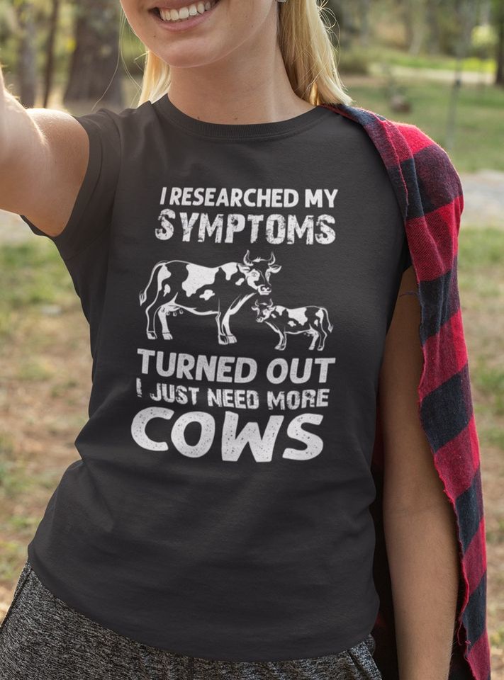 I Researched My Symptoms Turned Out I Just Need More Cows Standard Women’s T-shirt