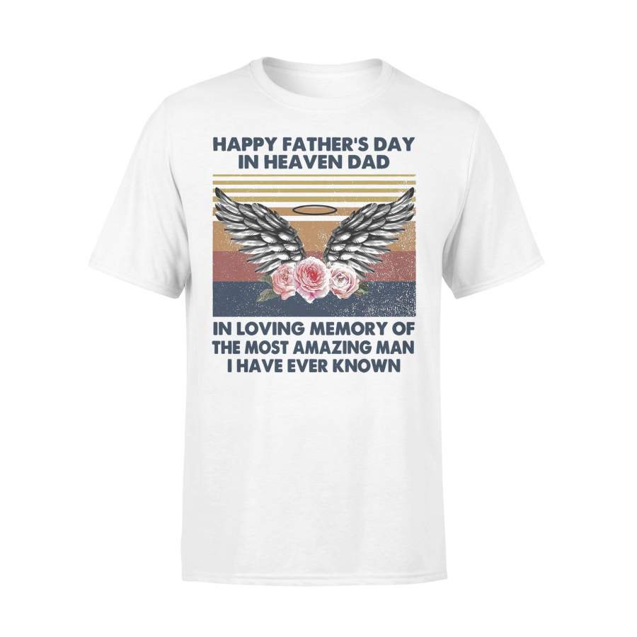 Happy Father’s Day In Heaven Dad In Loving Memory Of The Most Amazing Man I Have Ever Know Vintage T-shirt