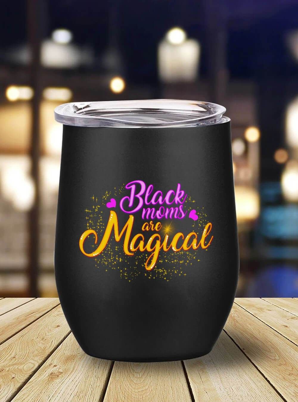 African American Tumbler Black Moms Are Magical Stainless Steel Wine Tumbler Mug Black History Gifts BPS3671