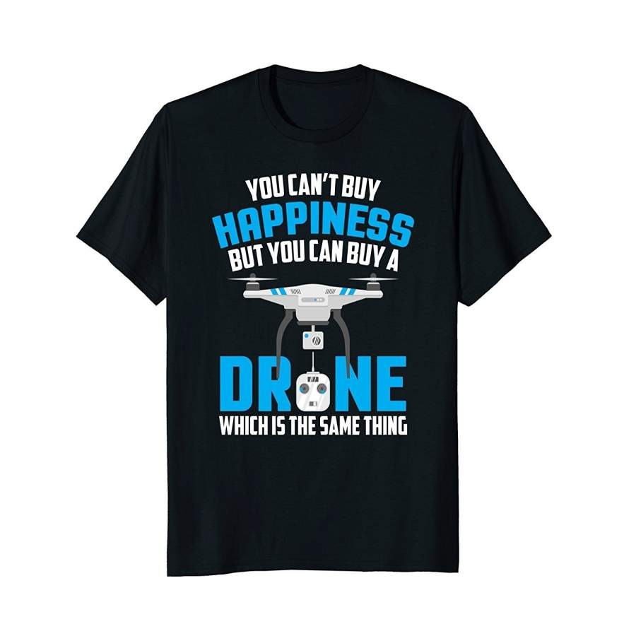 You Can’T Buy Happiness But You Can Buy A Drone T-Shirt Men Cotton T-Shirt