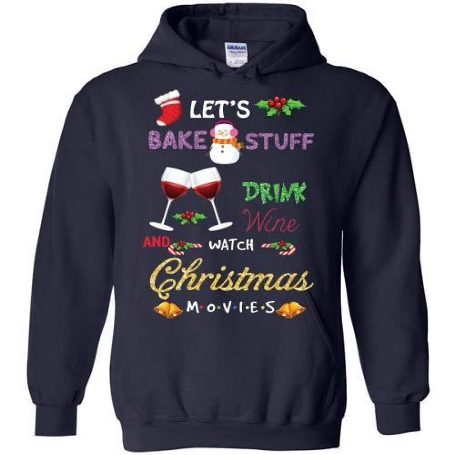 Let’s Bake Stuff Drink Wine And Watch Christmas Movies Hoodie