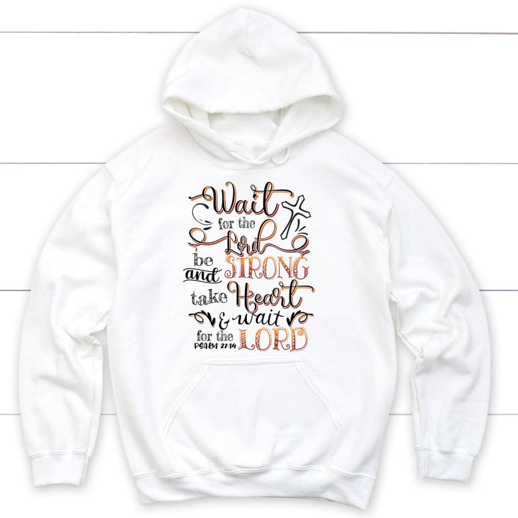 Wait For The Lord Psalm 27:14 Niv Bible Verse Hoodie, Christian Hoodies