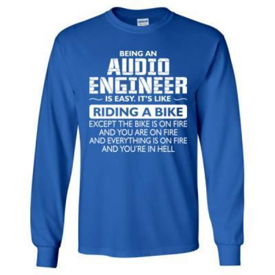 AGR Being An Audio Engineer Is Easy Its Like The Bike Except The Bike Is On Fire – Long Sleeve T-Shirt