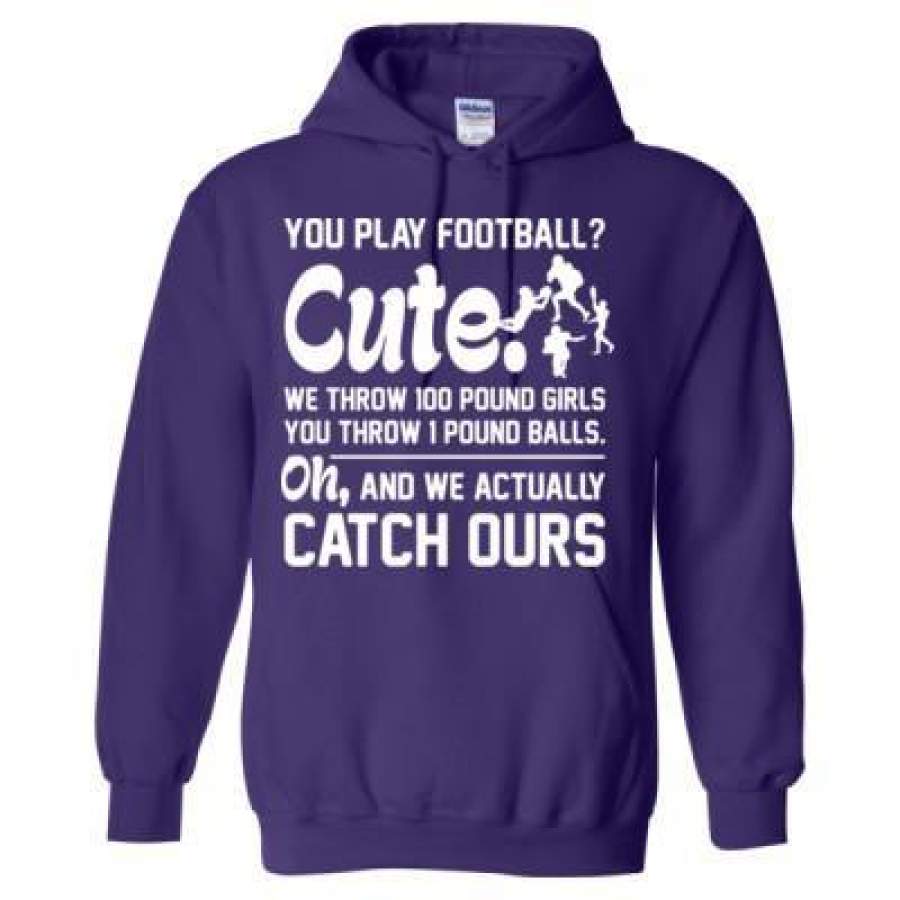 AGR You Play Football Cute We Throw 100 Pound Girls You Throw 1 Pound Balls Oh And We Actually Catch Ours – Heavy Blend™ Hooded Sweatshirt