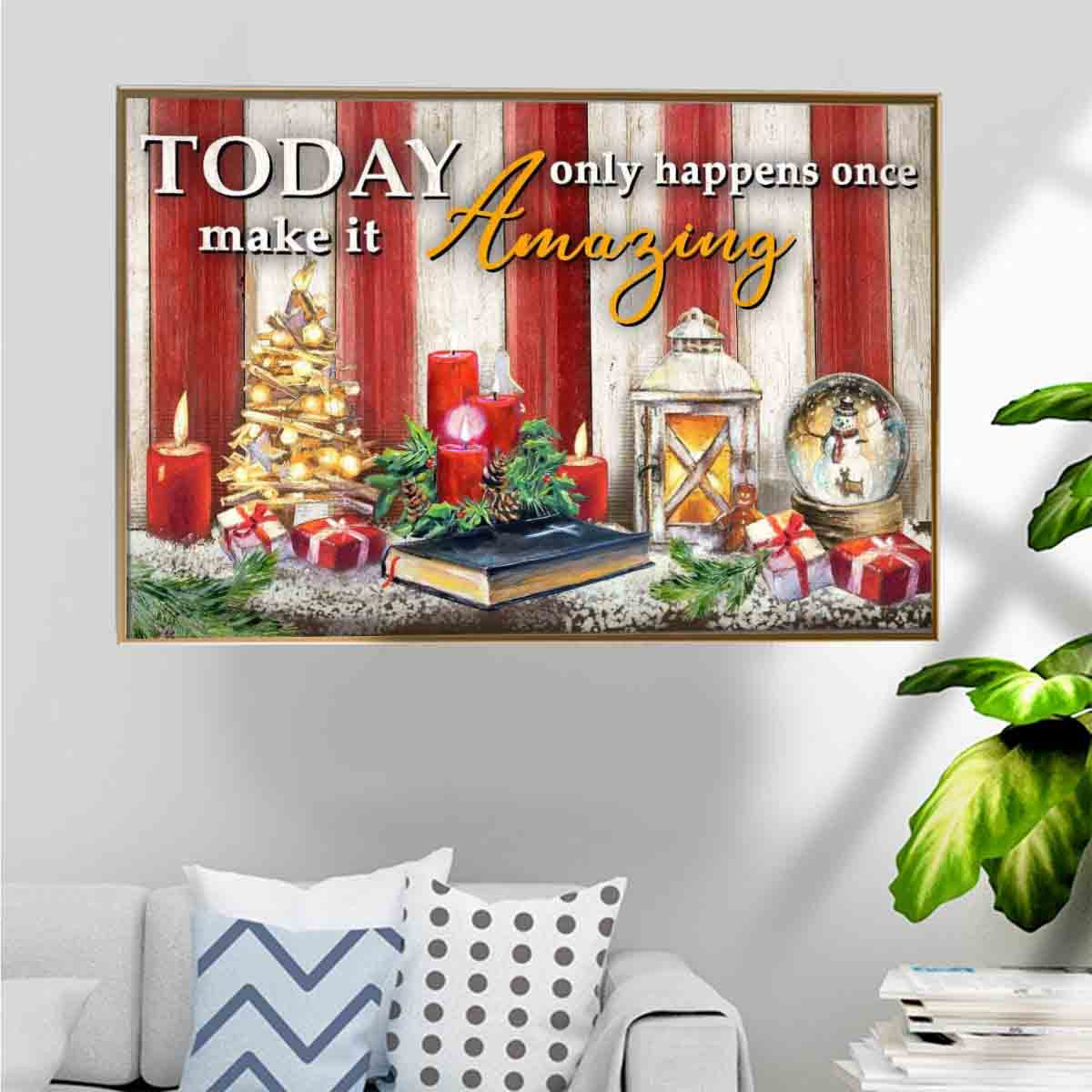 Warm Christmas Poster – Today Only Happens Once Make It Amazing Home Decoration Gift For Male Female Grandpa Grandma Parents – Gigo Smart