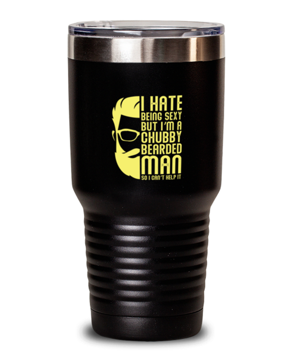 30 Oz Tumbler Stainless Steel Insulated Funny I Hate Being Sexy But I’M A Chubby Bearded Man So I Can’T Help It Sarcasm