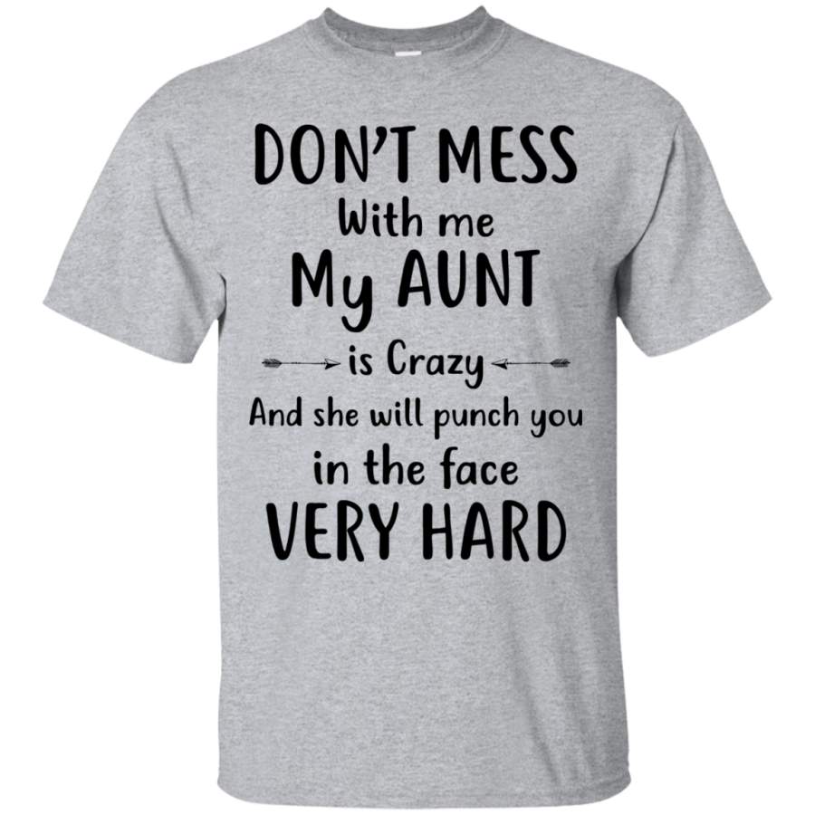 AGR Don’t mess with me my Aunt is crazy and she will punch you in the face very hard shirt