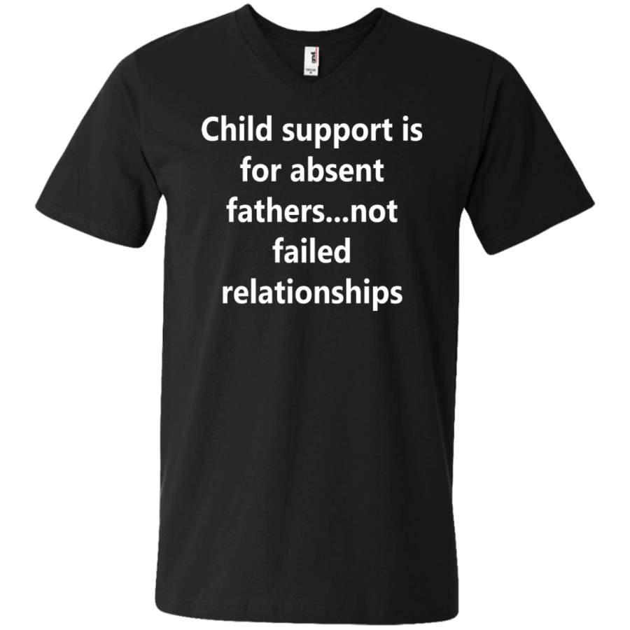 AGR Child support is for absent fathers not failed relationships Unisex V-neck