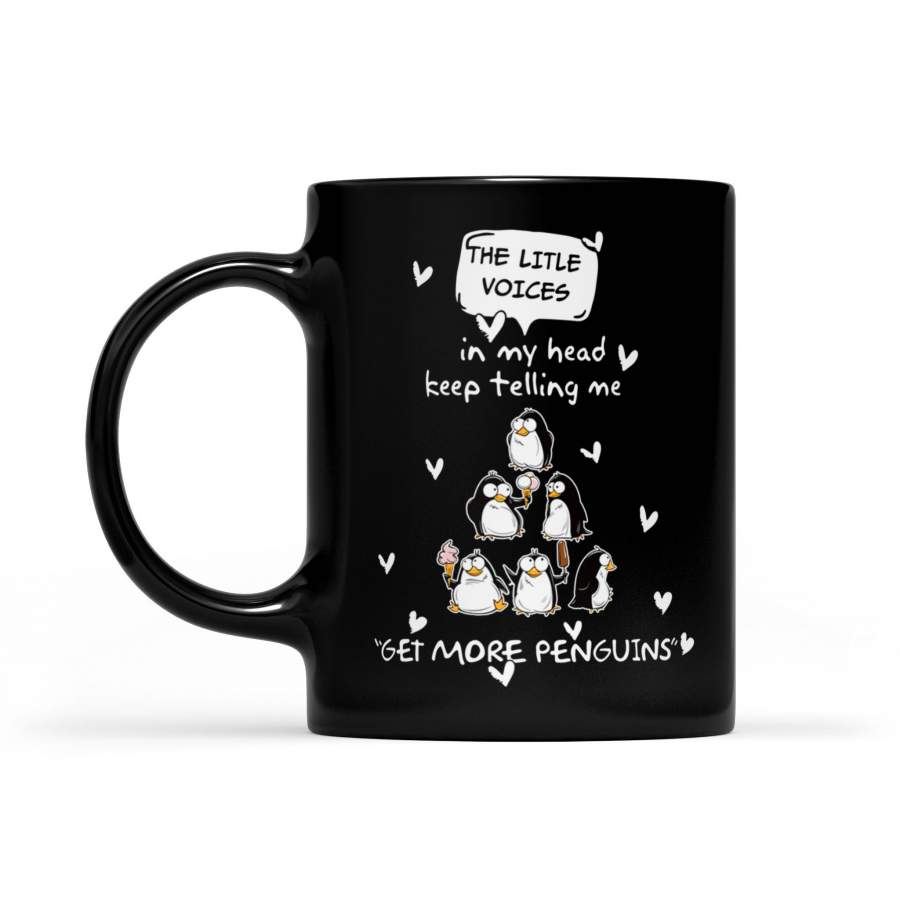 The Little Voices In My Head Keep Telling Me Get More Penguins Mug DS