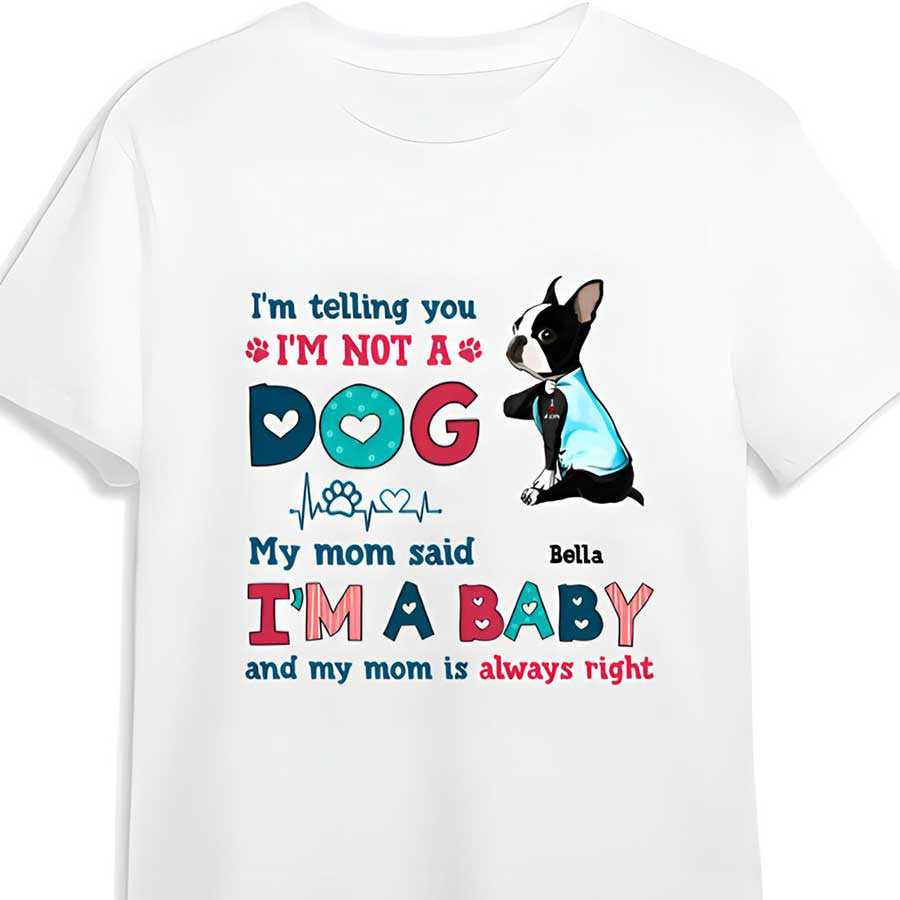 Customized Funny Boston Terrier Dog Mom Shirt, I’M Not A Dog I’M A Baby Shirt