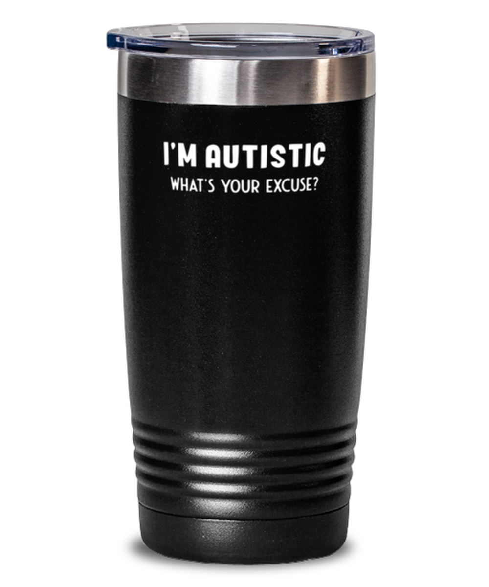 20 Oz Tumbler Stainless Steel  Funny I’M Autistic What’S Your Excuse