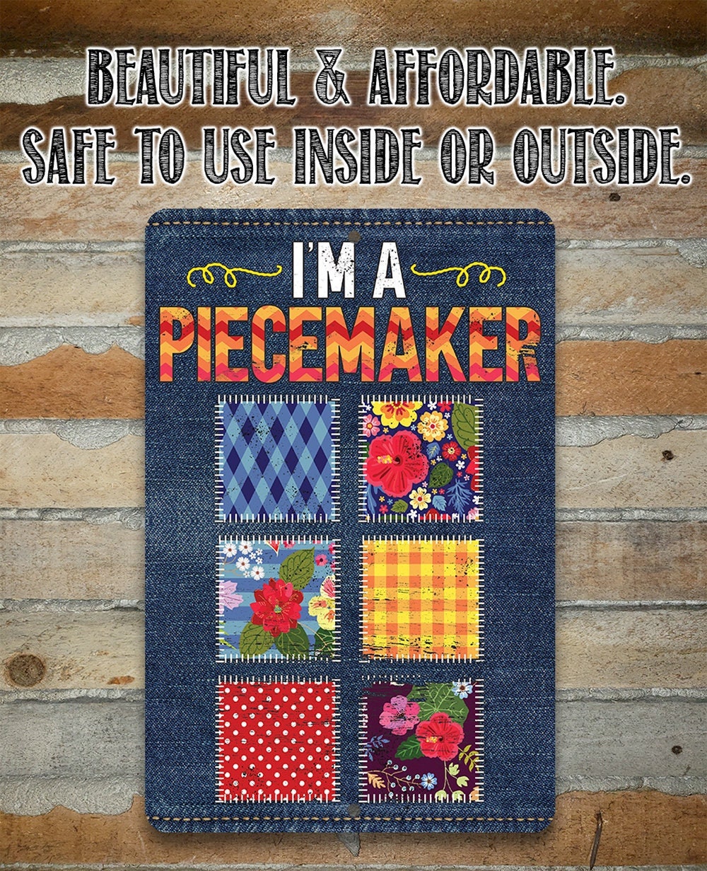 I’m a Piecemaker – 8″ x 12″ or 12″ x 18″ Aluminum Tin Awesome Metal Poster