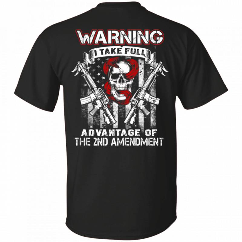 Warning I Take Full Advantage Of The 2nd Amendment Skull Shirt For Men