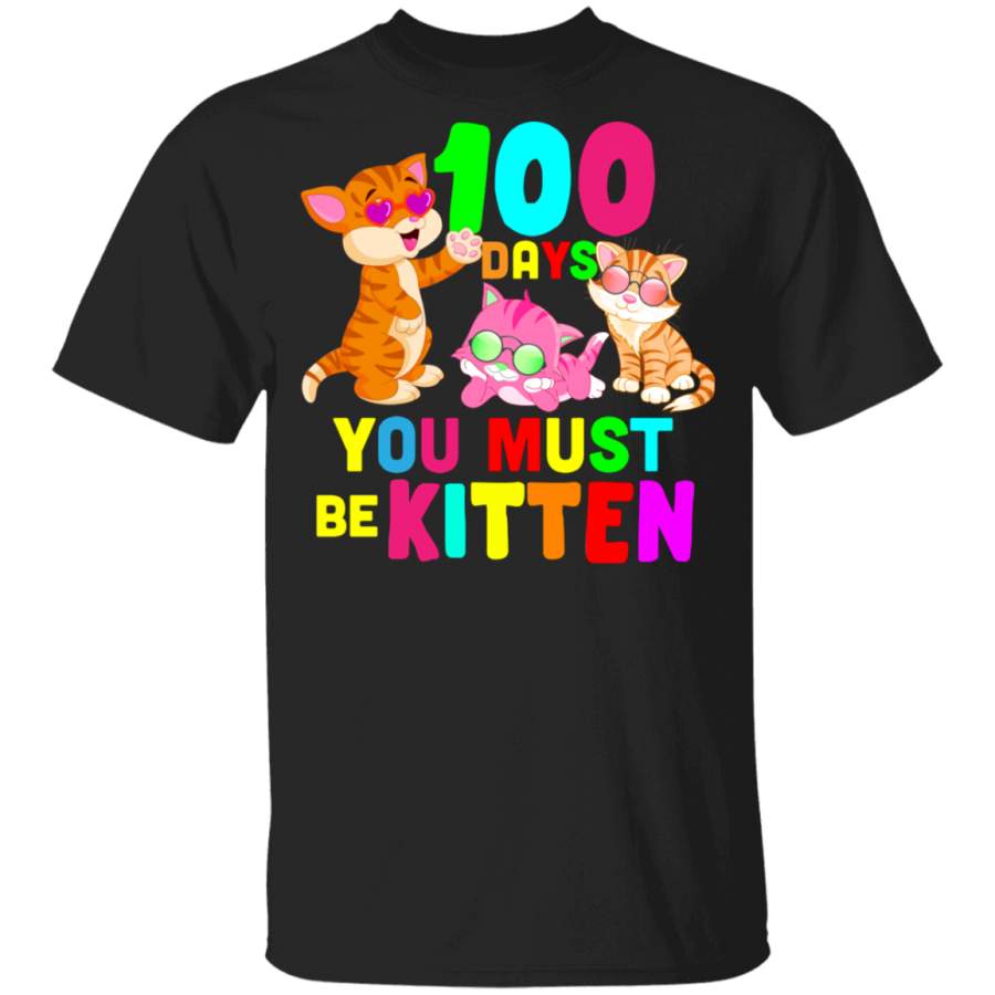 100 Days You Must Be Kittens 100 Days Of School Kids Preschool Kindergarten Elementary Students Teachers Gifts Youth T-Shirt