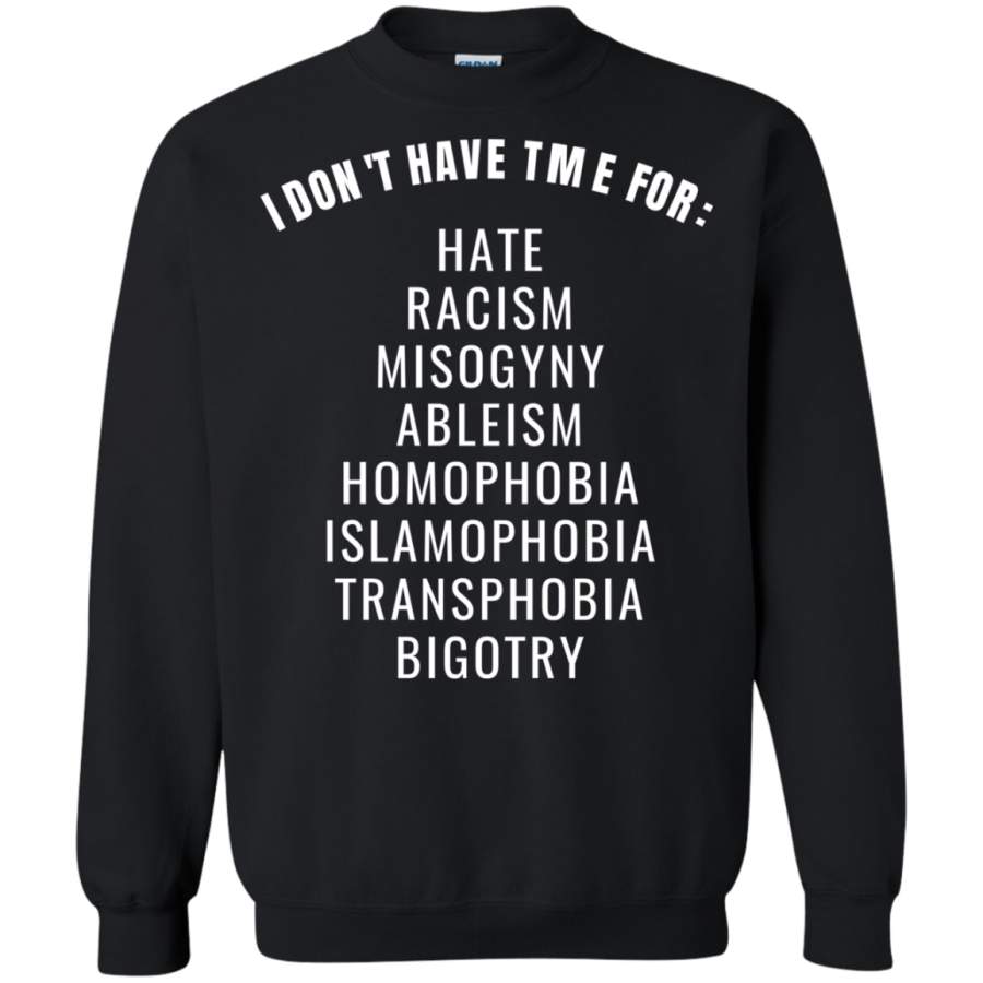 AGR I don’t have time for hate racism bigotrye Sweatshirt