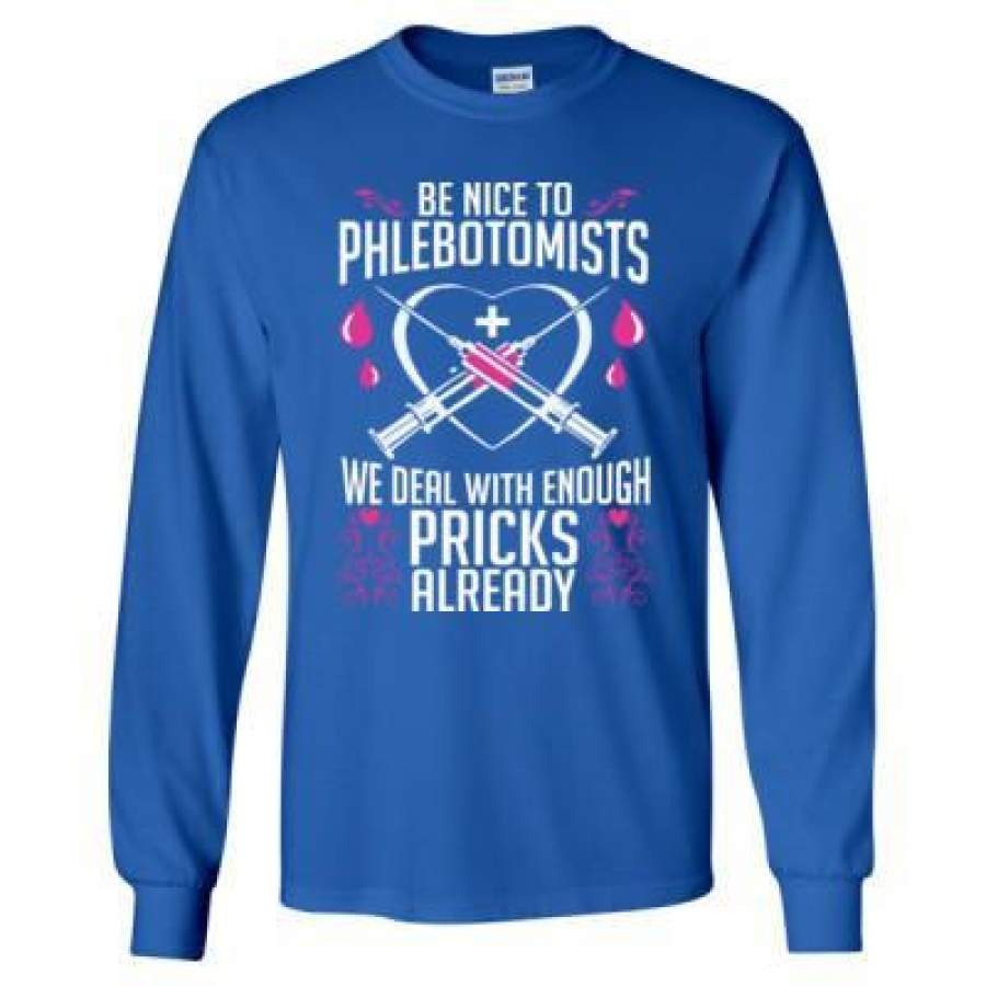 AGR Be Nice To Phlebotomists Enough Pricks Already – Long Sleeve T-Shirt