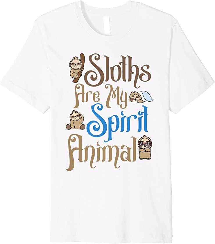 Sloths Are My Spirit Animal, Funny Sloth Lover, Cute Animal Premium T-Shirt