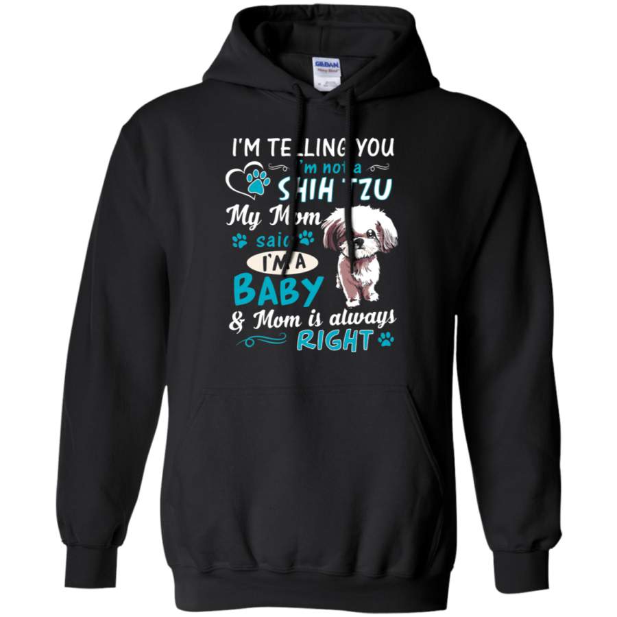 AGR I_m Telling You I_m Not A Shih Tzu My Mom Is Always Right Hoodie