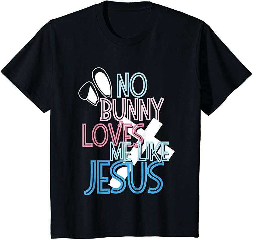 Kids No Bunny Loves Me Like Jesus, Christian Easter Resurrection T-Shirt