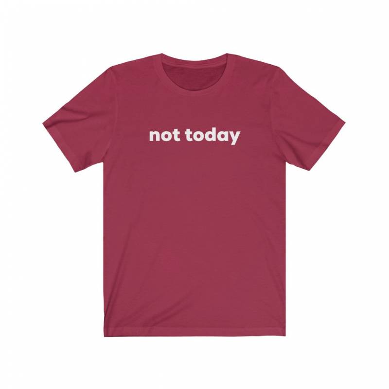 Not Today Shirt - Funny Shirts for Women - Sarcastic Shirts for Women - Unisex Bella Canvas Short Sleeve Tee