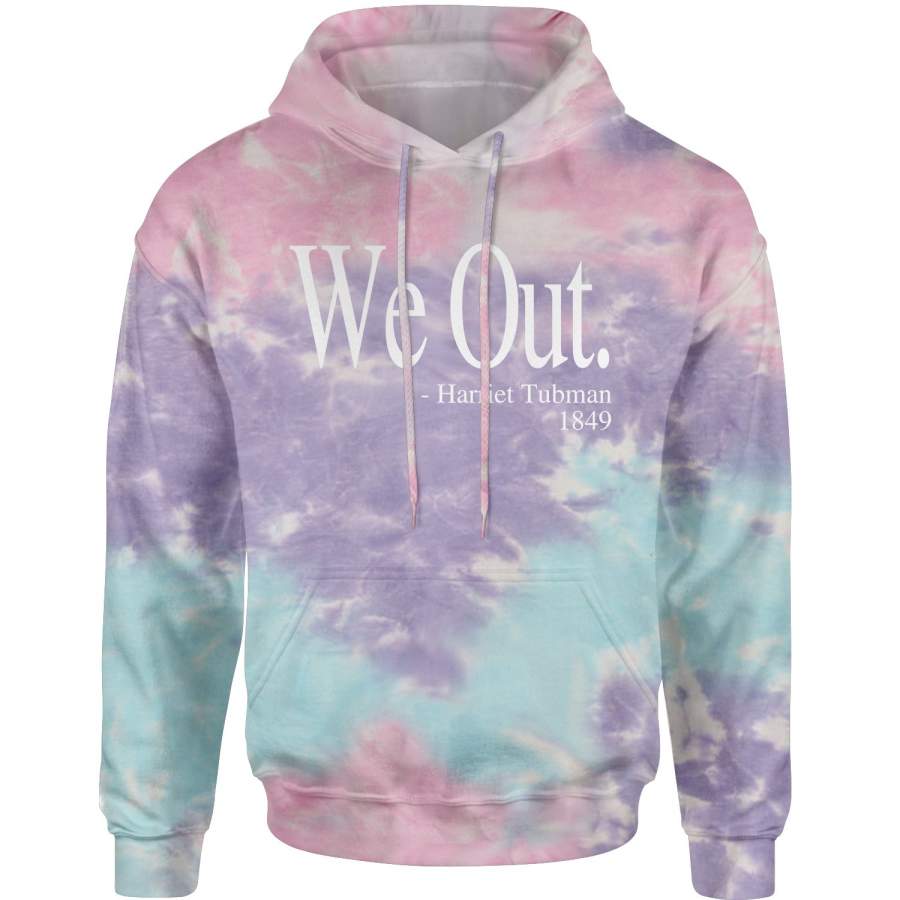 (White Print) We Out Harriet Tubman Funny Quote Tie-Dye Adult Hoodie Sweatshirt