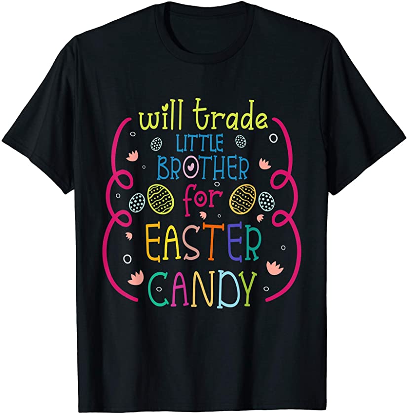 Will Trade Lil Brother For Easter Candy – Funny Easter Kids T-Shirt