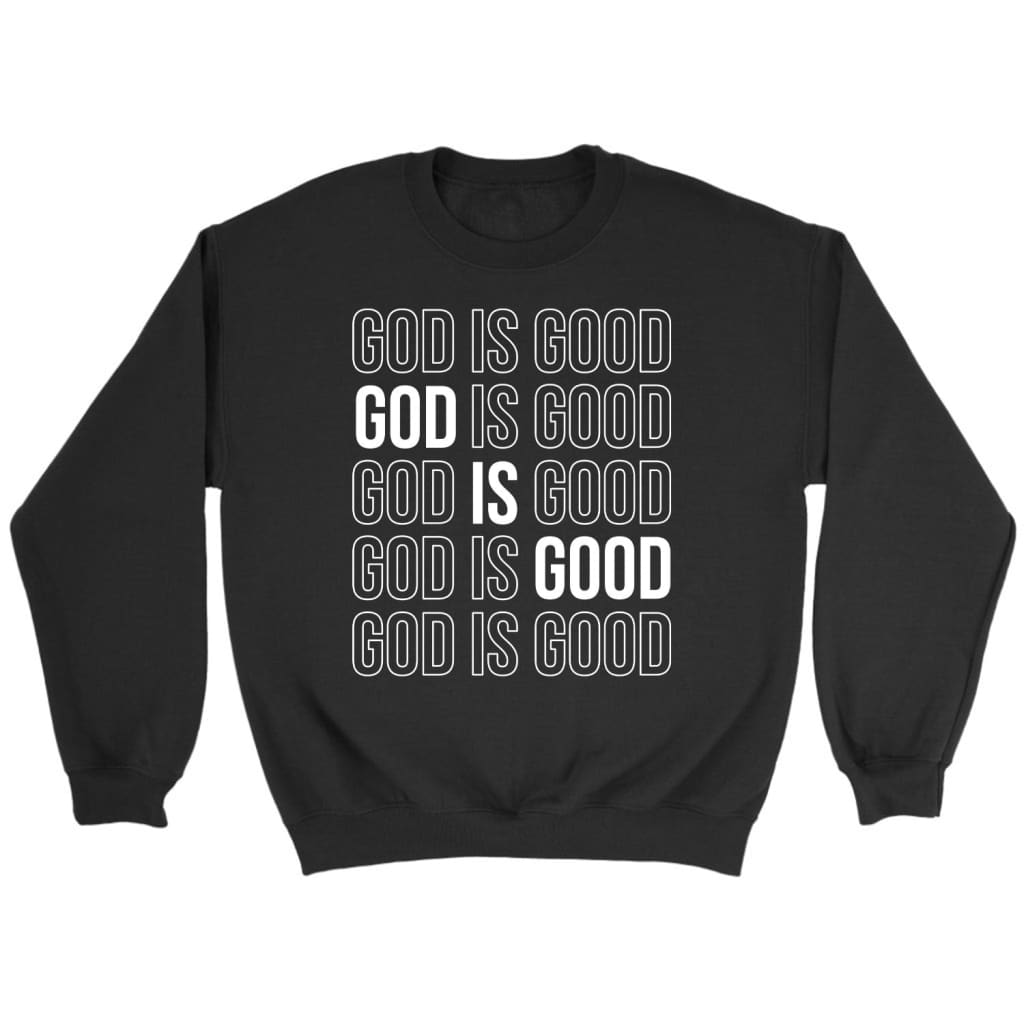 God Is Good Sweatshirt – God Is Good Repeat Christian Sweatshirt