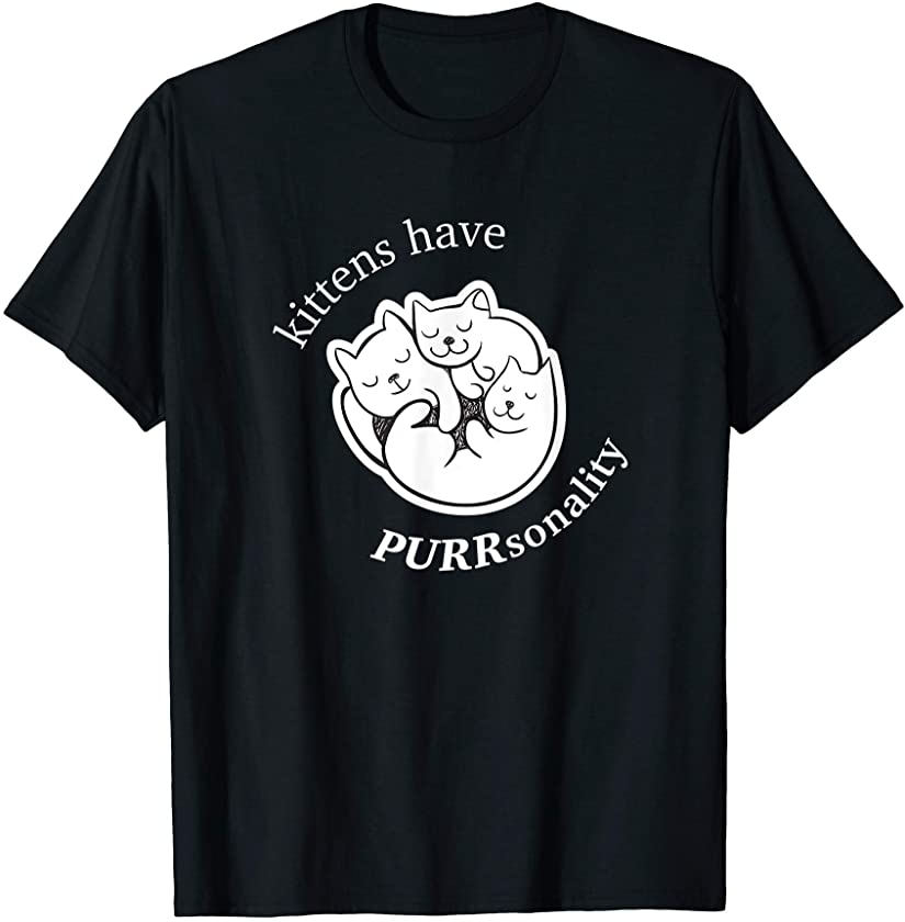 Kittens have PURRsonality – cute cats for kids, women, men T-Shirt