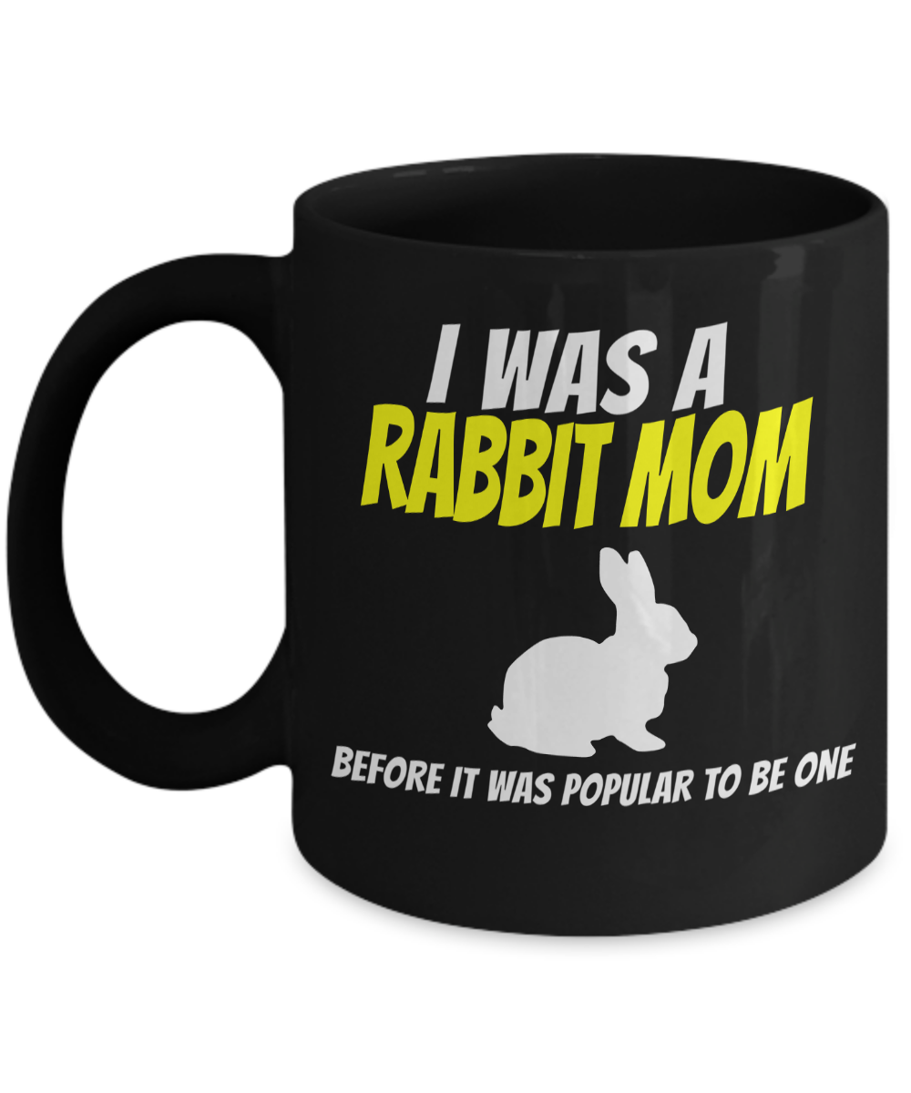 Bunny Themed Gifts-Rabbit Mug-Mug Rabbit-Rabbit Mom-Rabbit Gifts-I Was Rabbit Mom Before It Was Popular To Be One