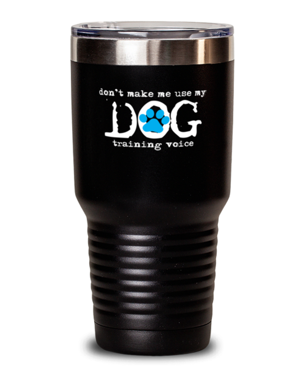 30 Oz Tumbler Stainless Steel Insulated Funny Dog Training Voice