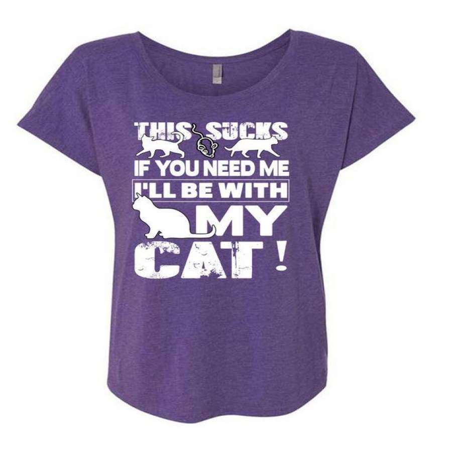 You Need Me T Shirt, I’ll Be With My Cat T Shirt, Cool Shirt (Ladies’ Triblend Dolman Sleeve)