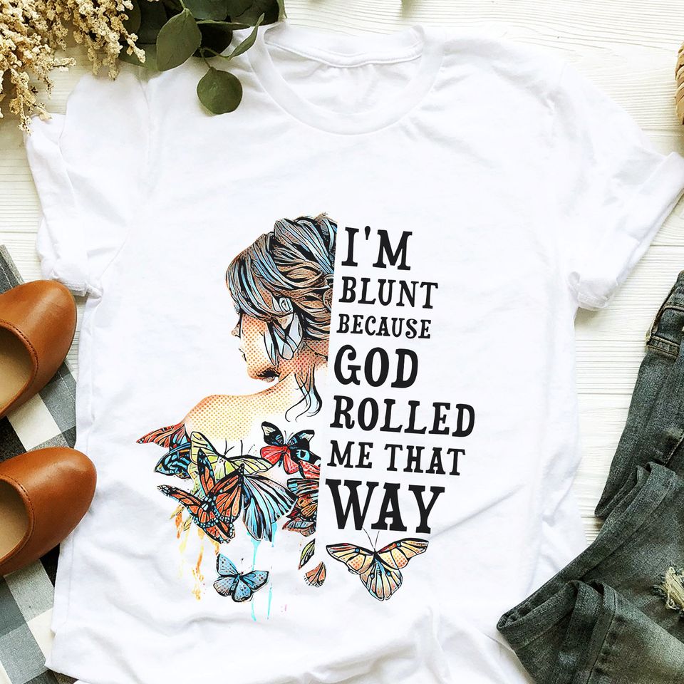 I Am Blunt Because God Rolled Me That Way Hippie Girl Gift Standard/Premium T-Shirt