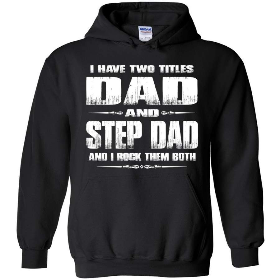 I Have Two Titles Dad And Step Dad And I Rock Them Both Step Dad Hoodies