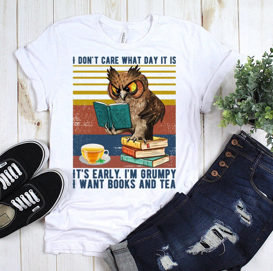 Owl I Don’t Care What Day It Is It’s Early I’m Grumpy I Want Books And Tea Standard T-Shirt