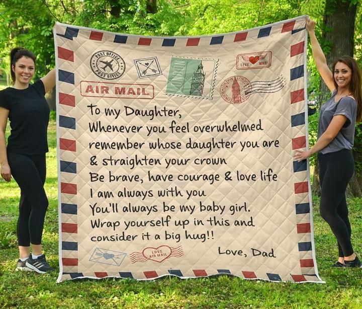 To My Daughter Whenever You Feel Overwhelmed Remember Whose Daughter You Are & Straighten Your Crown Blanket Quilt Blanket