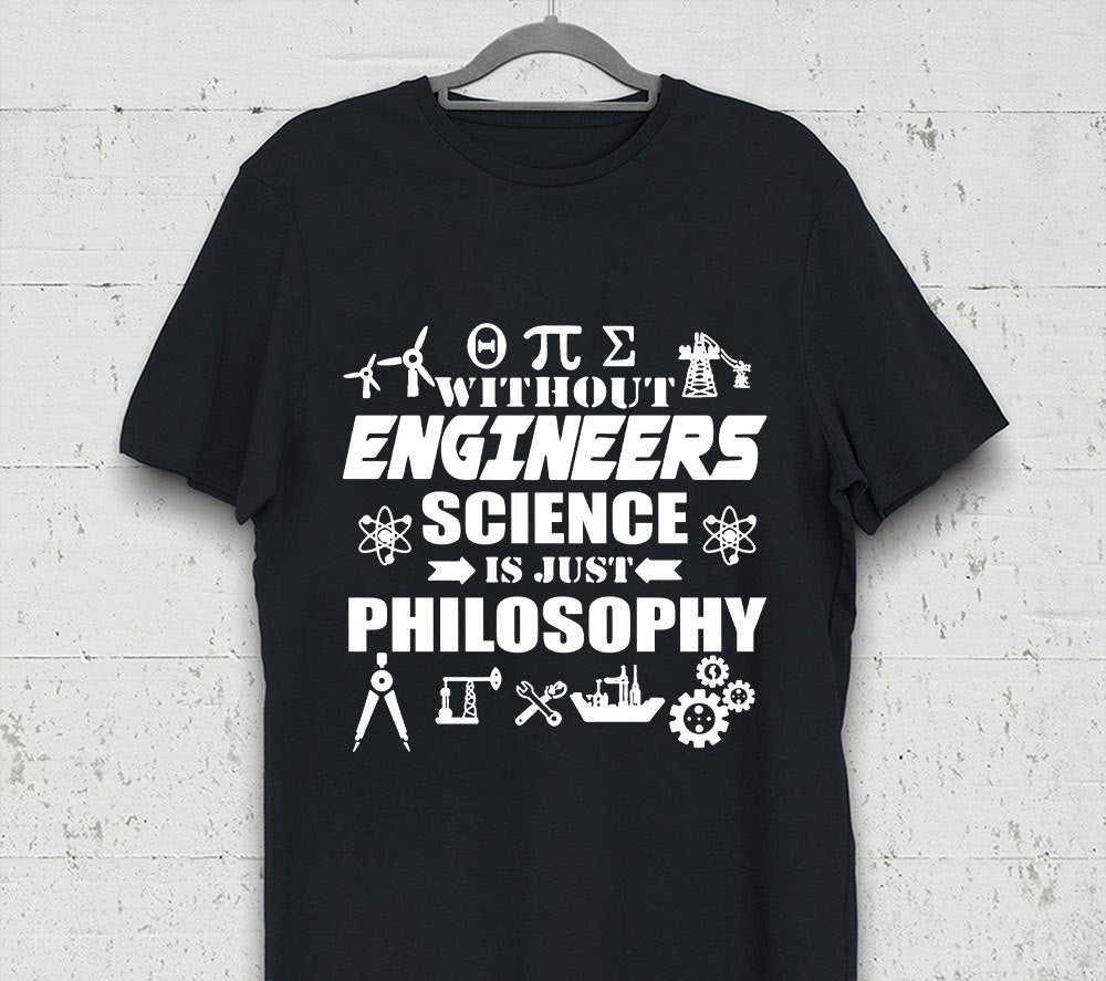 Without Engineers Science Is Just Philosophy Standard T-Shirt