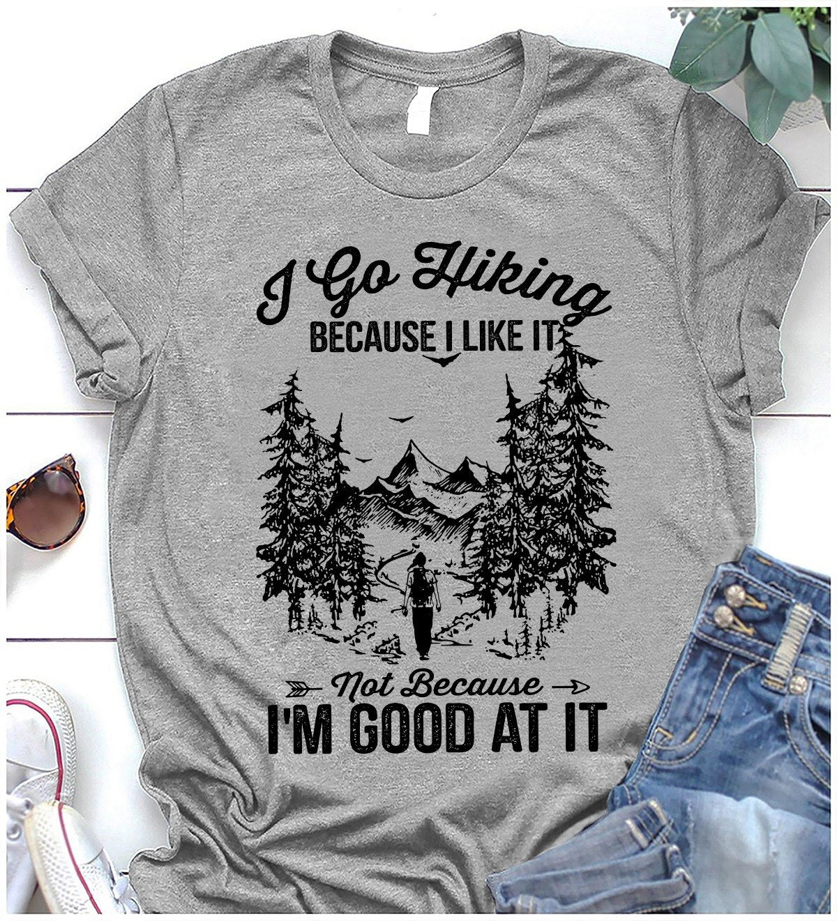 I Go Hiking Because I Like It Not Because I’m Good At It Standard/Premium T-Shirt