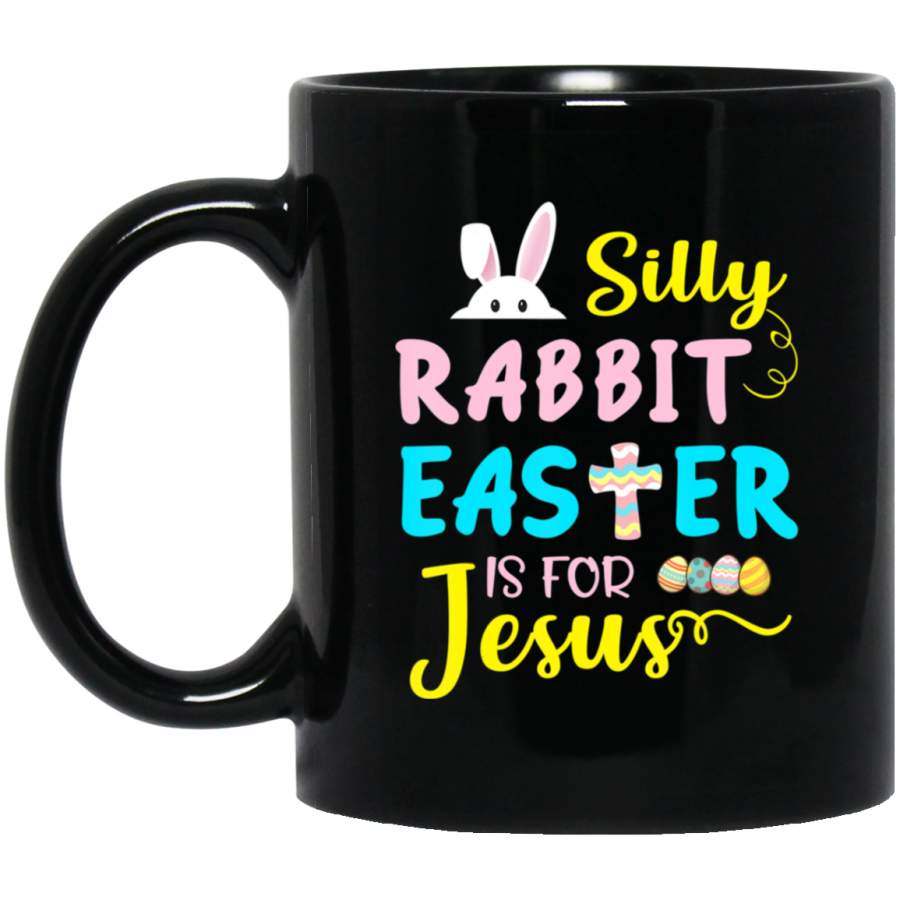 Silly Rabbit Easter Is For Jesus Funny Easter Day 11oz 15oz Black Mug Happy Easter Day Funny Colors Eggs Bunny Ears Peeps Cute