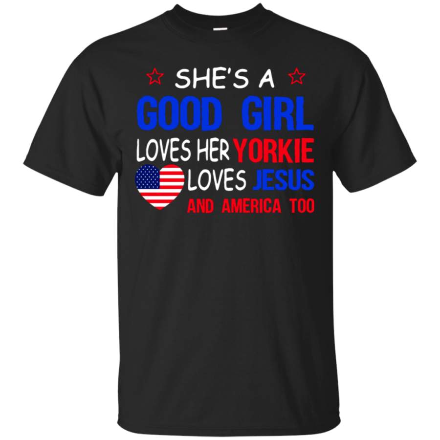 AGR She’s A Good Girl Loves Her Yorkie Loves Jesus And America Too T-Shirt