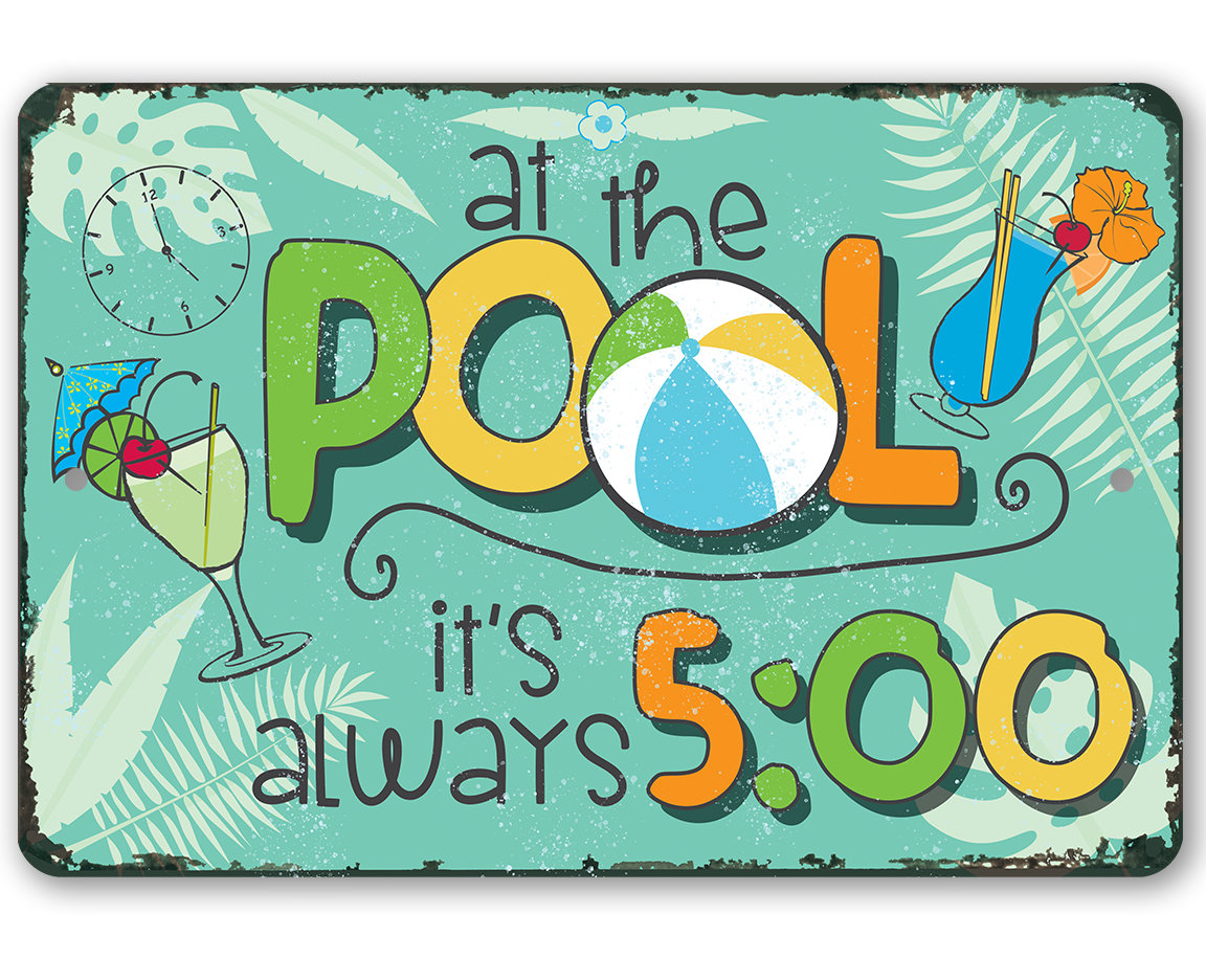 Metal Sign – At The Pool 5 O’Clock – 8″x12″/12″x18″ Use Indoor/Outdoor – Great Poolside Decor