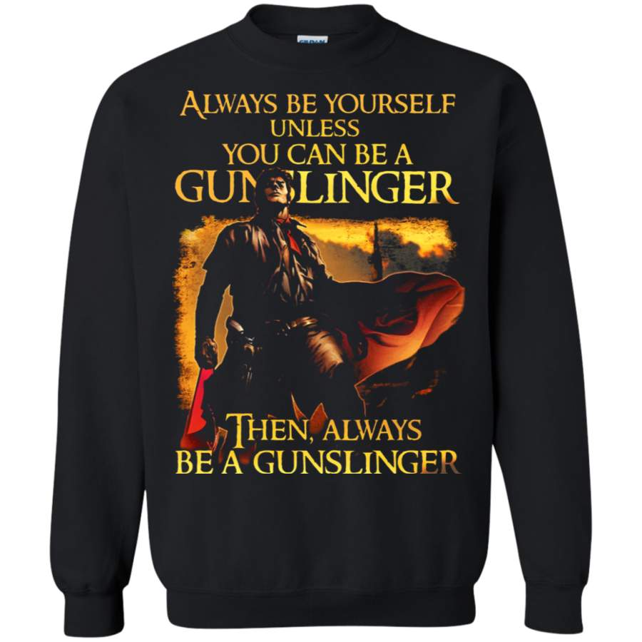 AGR Always Be Yourself Unless You Can Be A Gunslinger Sweatshirt