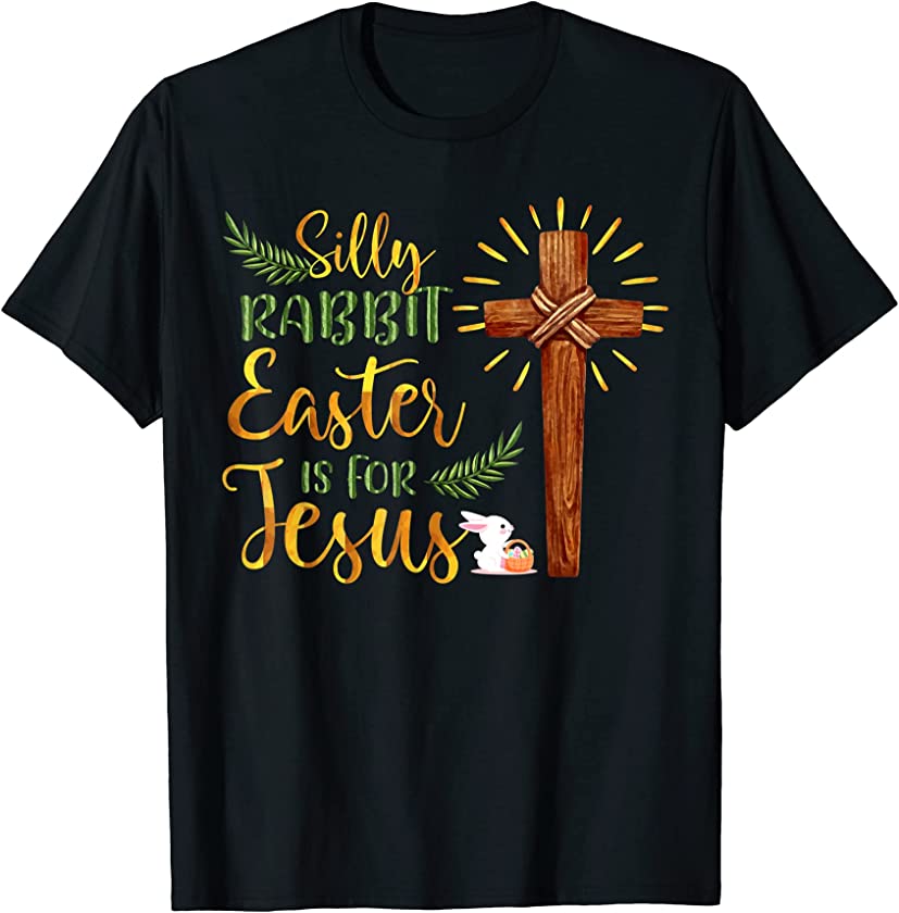 Silly Rabbit Easter Is For Jesus Family Easter Day T-Shirt