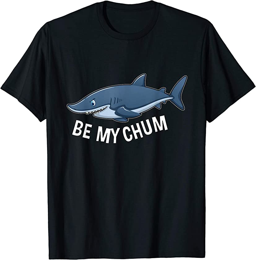 Be My Chum Shark Mate Bait Funny Graphic T-Shirt